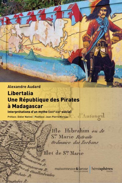 Libertalia : une république des pirates à Madagascar. Interprétations d'un mythe (XVIIe-XXIe siècle)