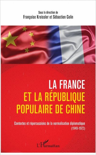 La France et la République populaires de Chine<br> Contextes et répercussions de la normalisation diplomatique, 1949-1972